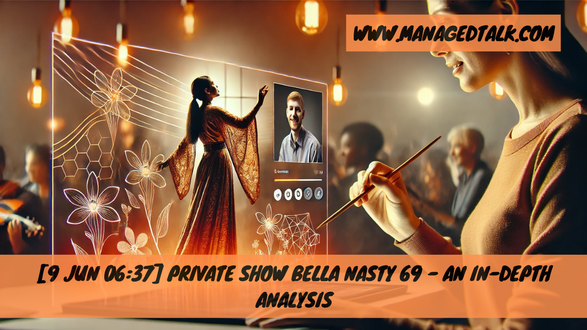 [9 Jun 06:37] Private Show Bella Nasty 69 – An In-Depth Analysis