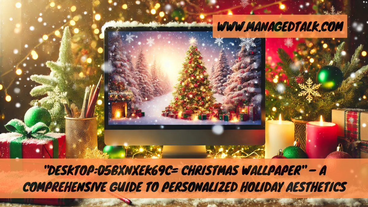 Desktop:05bxnxek69c= Christmas Wallpaper – A Comprehensive Guide to Personalized Holiday Aesthetics