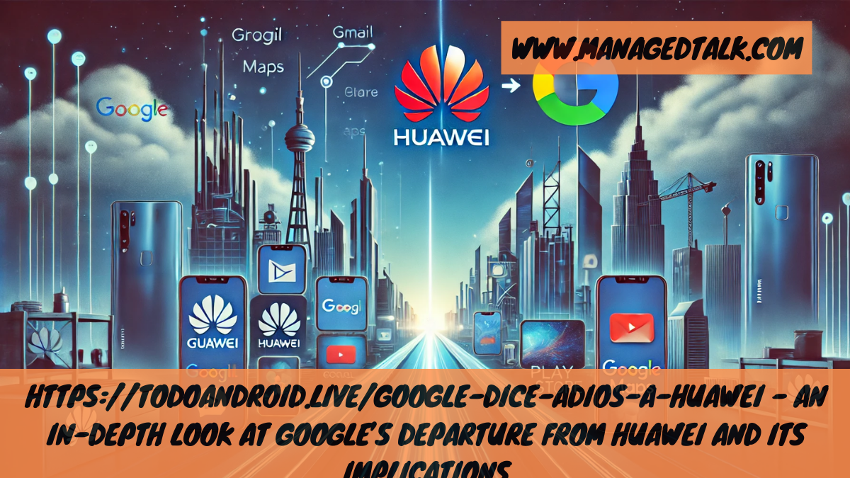 https://todoandroid.live/google-dice-adios-a-huawei – An In-depth Look at Google’s Departure from Huawei and Its Implications