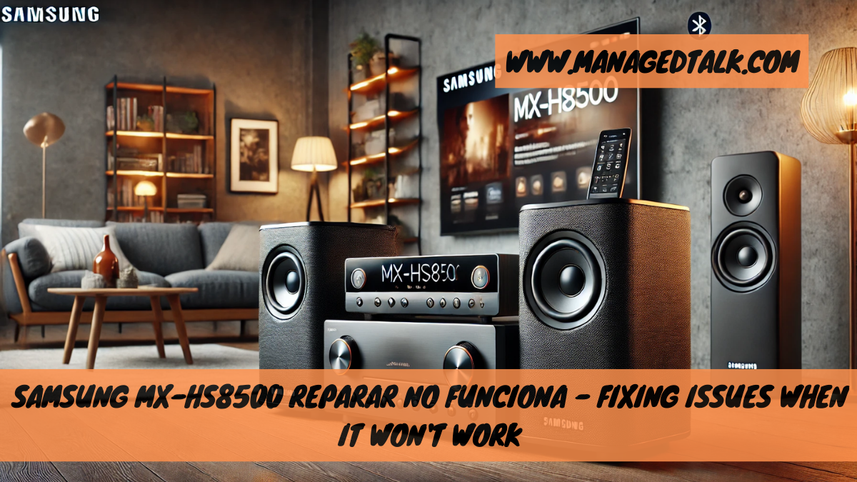 Samsung MX-HS8500 Reparar No Funciona – Fixing Issues When It Won’t Work