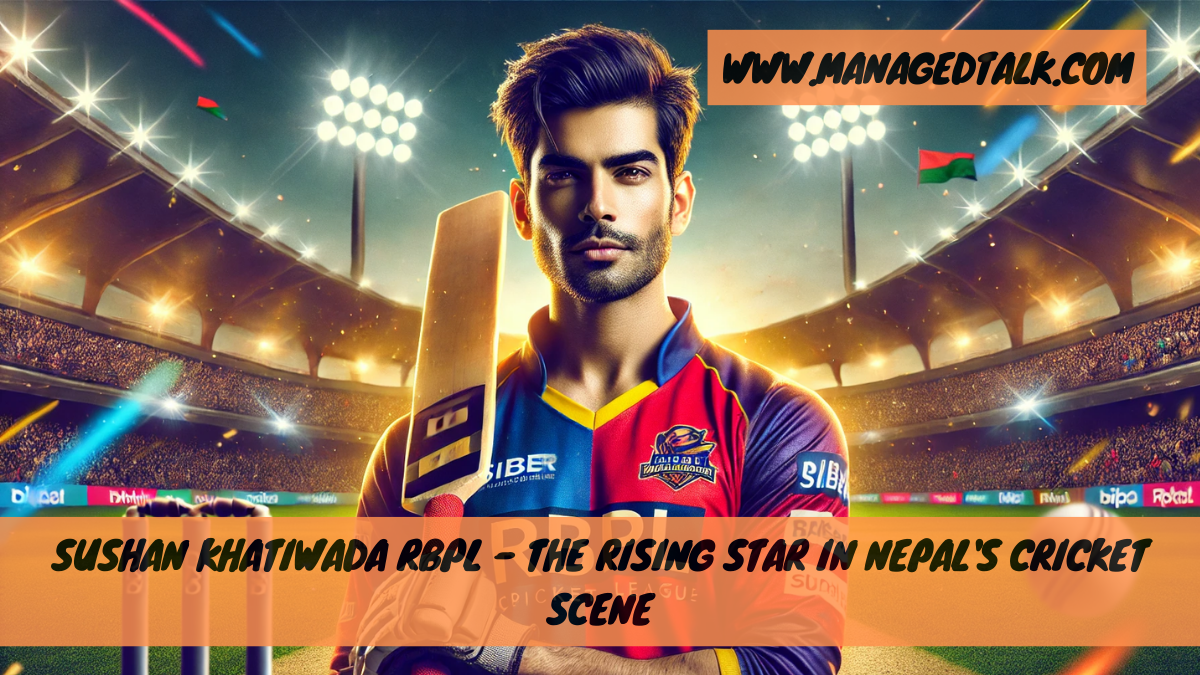 Sushan Khatiwada RBPL – The Rising Star in Nepal’s Cricket Scene