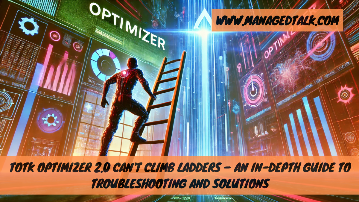 TOTK Optimizer 2.0 Cant Climb Ladders – An In-depth Guide to Troubleshooting and Solutions