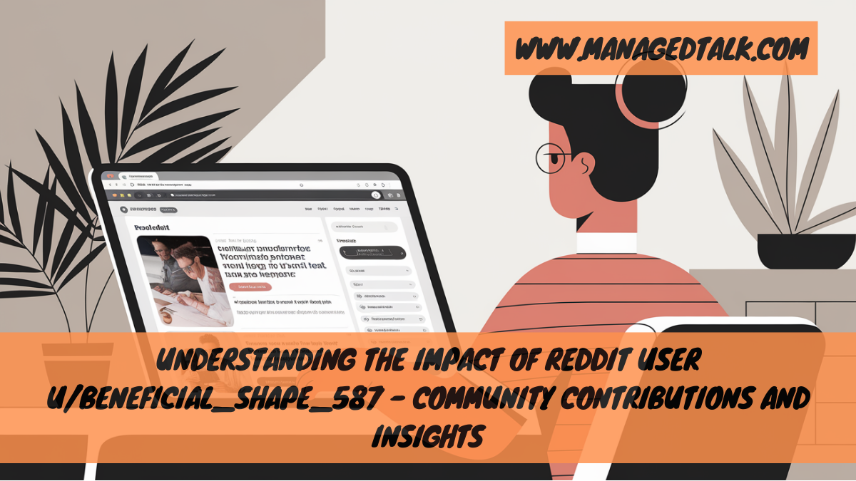 Understanding the Impact of Reddit User u/Beneficial_Shape_587 – Community Contributions and Insights