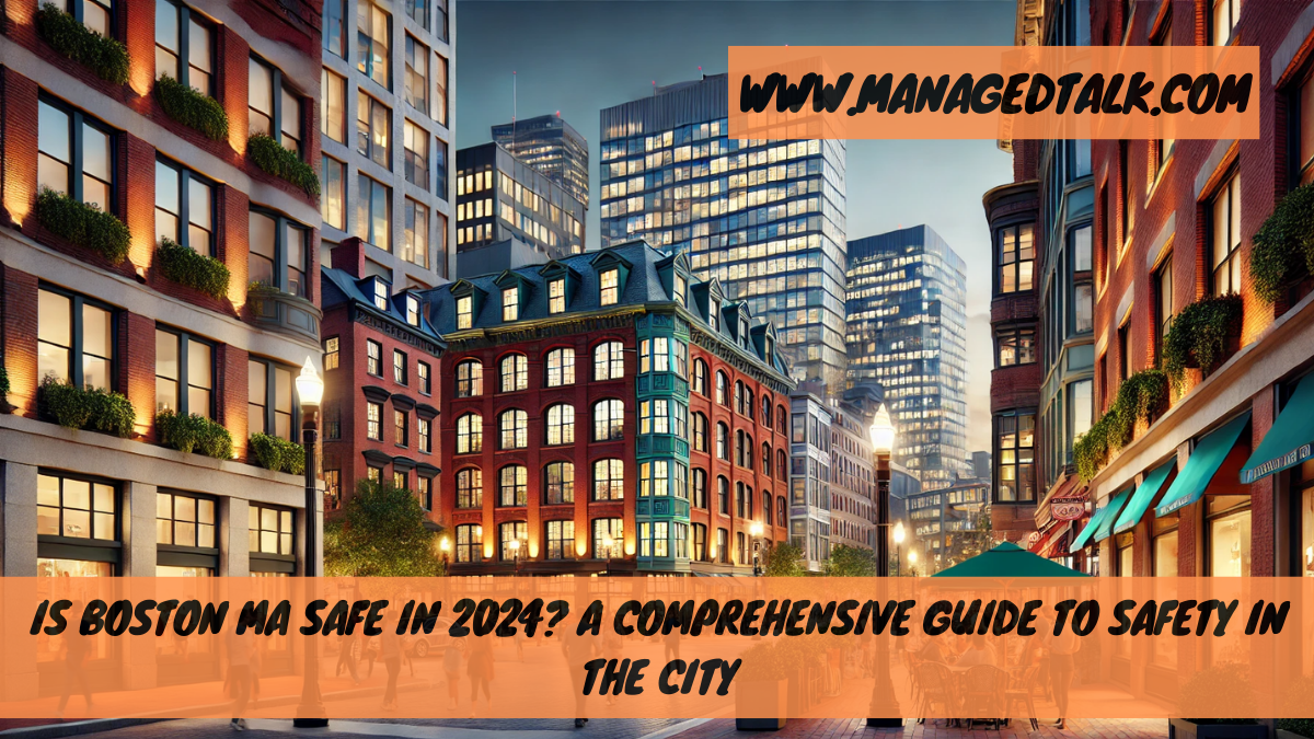 Is Boston MA Safe in 2024? A Comprehensive Guide to Safety in the City