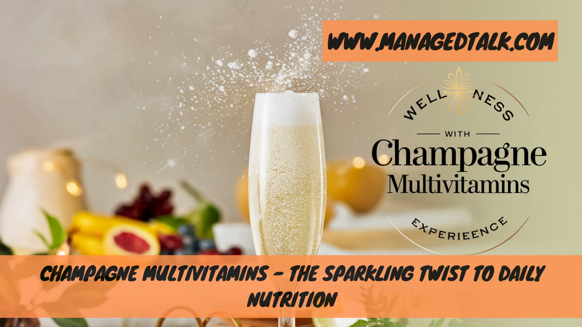 Champagne Multivitamins – The Sparkling Twist to Daily Nutrition