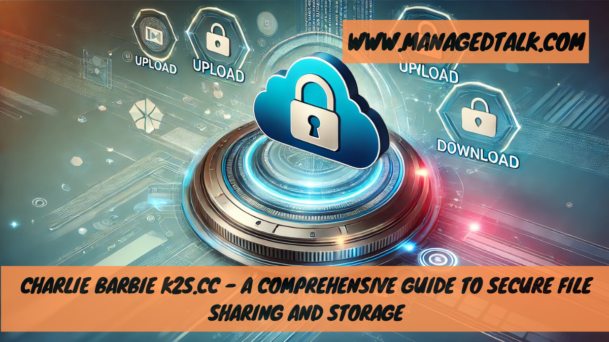Charlie Barbie k2s.cc – A Comprehensive Guide to Secure File Sharing and Storage