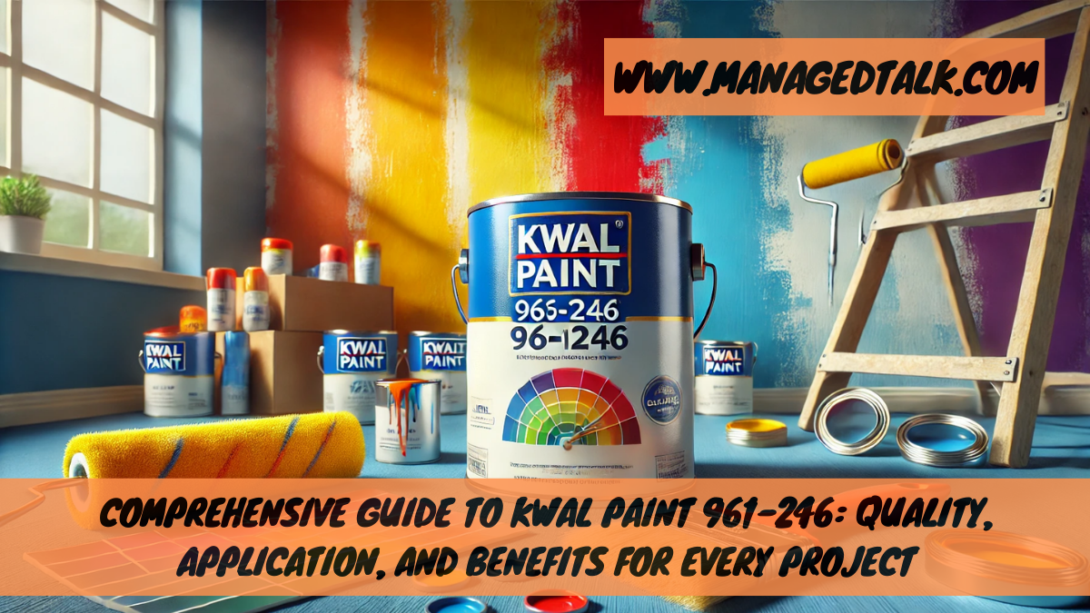 Comprehensive Guide to Kwal Paint 961-246 – Quality, Application, and Benefits for Every Project