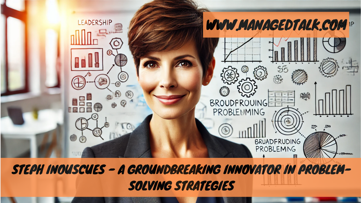 Steph Inouscues – A Groundbreaking Innovator in Problem-Solving Strategies